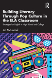 Building Literacy Through Pop Culture in the ELA Classroom: Strategies for English in High School and College