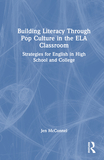 Building Literacy Through Pop Culture in the ELA Classroom: Strategies for English in High School and College