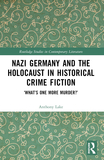 Nazi Germany and the Holocaust in Historical Crime Fiction: ?What?s One More Murder??