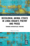 Decolonial Animal Ethics in Linda Hogan?s Poetry and Prose: Towards Interspecies Thriving