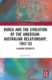 Korea and the Evolution of the American-Australian Relationship, 1947?53: Aligning Interests