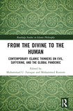 From the Divine to the Human: Contemporary Islamic Thinkers on Evil, Suffering, and the Global Pandemic