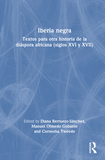 Iberia negra: Textos para otra historia de la diáspora africana (siglos XVI y XVII)