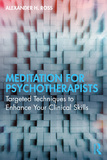 Meditation for Psychotherapists: Targeted Techniques to Enhance Your Clinical Skills