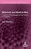 Midwives and Medical Men: A History of the Struggle for the Control of Childbirth