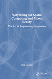 Storytelling for Spatial Computing and Mixed Reality: The Art of Augmenting Imagination