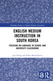 English Medium Instruction in South Korea: Focusing on Language in School and University Classrooms