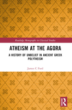 Atheism at the Agora: A History of Unbelief in Ancient Greek Polytheism