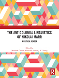 The Anticolonial Linguistics of Nikolai Marr: A Critical Reader