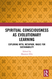 Spiritual Consciousness as Evolutionary Learning: Exploring Myth, Metaphor, Magic for Sustainability