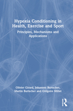 Hypoxia Conditioning in Health, Exercise and Sport: Principles, Mechanisms and Applications