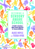 Becoming a Sensory Aware School: A Toolkit to Develop a Whole School Approach for Sensory Wellbeing