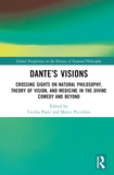 Dante?s Visions: Crossing Sights on Natural Philosophy, Theory of Vision, and Medicine in the Divine Comedy and Beyond