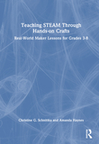 Teaching STEAM Through Hands-On Crafts: Real-World Maker Lessons for Grades 3-8