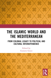 The Islamic World and the Mediterranean: From Colonial Legacy to Political and Cultural Interdependence