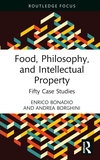 Food, Philosophy, and Intellectual Property: Fifty Case Studies