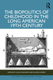 The Biopolitics of Childhood in the Long American 19th Century