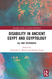 Disability in Ancient Egypt and Egyptology: All Our Yesterdays