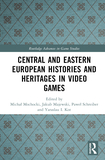 Central and Eastern European Histories and Heritages in Video Games