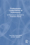 Posthumanist Collaborations in Performance: A Praxis-based Approach to Qualitative Inquiry