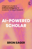 AI-Powered Scholar: A Beginner?s Guide to Artificial Intelligence for Academic Writing & Research