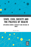 State, Civil Society and the Politics of Health: Exploring Gender, Sexuality and HIV/AIDS in India