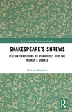 Shakespeare?s Shrews: Italian Traditions of Paradoxes and the Woman?s Debate