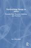 Decolonising Design in Africa: Towards New Theories, Methods, and Practices