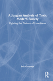 A Jungian Analysis of Toxic Modern Society: Fighting the Culture of Loneliness