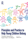 Principles and Practice to Help Young Children Belong: Therapeutic Approaches to Support Pupils in the Margins