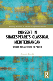 Consent in Shakespeare?s Classical Mediterranean: Women Speak Truth to Power