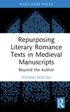 Repurposing Literary Romance Texts in Medieval Manuscripts: Beyond the Author