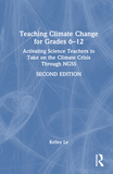 Teaching Climate Change for Grades 6?12: Activating Science Teachers to Take on the Climate Crisis Through NGSS