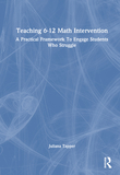 Teaching 6-12 Math Intervention: A Practical Framework To Engage Students Who Struggle