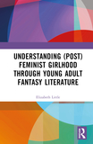 Understanding (Post)feminist Girlhood Through Young Adult Fantasy Literature