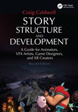 Story Structure and Development: A Guide for Animators, VFX Artists, Game Designers, and XR Creators