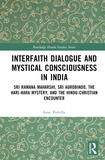 Interfaith Dialogue and Mystical Consciousness in India: Sri Ramana Maharshi, Sri Aurobindo, the Hari-Hara Mystery, and the Hindu-Christian Encounter