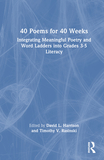 40 Poems for 40 Weeks: Integrating Meaningful Poetry and Word Ladders into Grades 3?5 Literacy