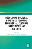 Decolonial Cultural Practices Towards Pluriversal Cultural Institutions and Policies