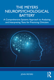 The Meyers Neuropsychological Battery: A Comprehensive Systems Approach to Analysing and Interpreting Tests for Practicing Clinicians