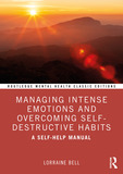 Managing Intense Emotions and Overcoming Self-Destructive Habits: A Self-Help Manual