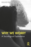 Why We Worry: A Sociological Explanation