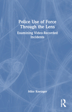 Police Use of Force Through the Lens: Examining Video-Recorded Incidents