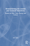 Remembering the Jewish and German Questions: Essays on Fairy Tales, Poetry, and Culture