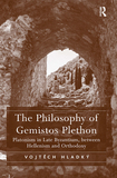 The Philosophy of Gemistos Plethon: Platonism in Late Byzantium, between Hellenism and Orthodoxy