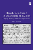 Reverberating Song in Shakespeare and Milton: Language, Memory, and Musical Representation