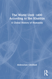 The World Until 1400 According to Ibn Khaldun: A Global History of Humanity