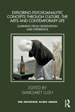 Exploring Psychoanalytic Concepts through Culture, the Arts and Contemporary Life: Learning from Observation and Experience