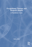 Occupational Therapy and Women?s Health: A Practitioner Guide