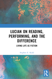 Lucian on Reading, Performing, and the Difference: Living Life as Fiction